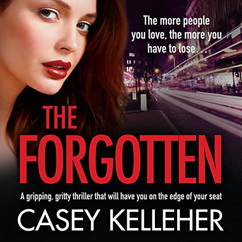 The Forgotten: An Absolutely Gripping, Gritty Thriller Novel Audiobook By Casey Kelleher cover art