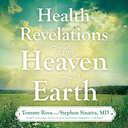 Health Revelations from Heaven and Earth Audiobook By Tommy Rosa, Stephen Sinatra MD cover art