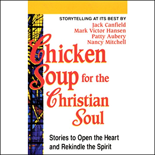 Chicken Soup for the Christian Soul Audiobook By Jack Canfield, Mark Victor Hansen, Patty Aubery, Nancy Mitchell cover art