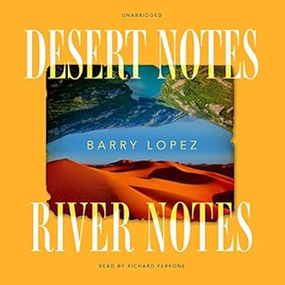 Desert Notes and River Notes Audiobook By Barry Lopez cover art