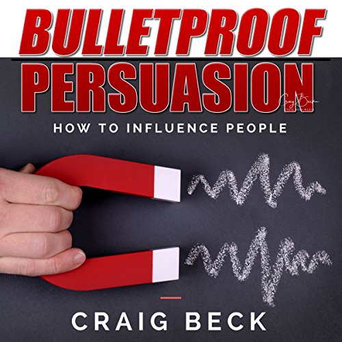 Bulletproof Persuasion: How to Influence People Audiolivro Por Craig Beck capa