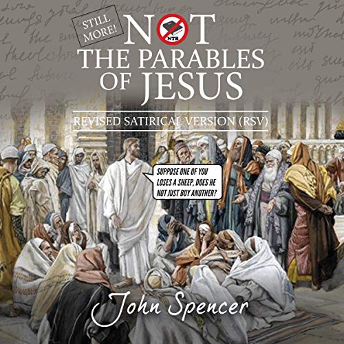 Still More Not the Parables of Jesus Audiobook By John Spencer cover art