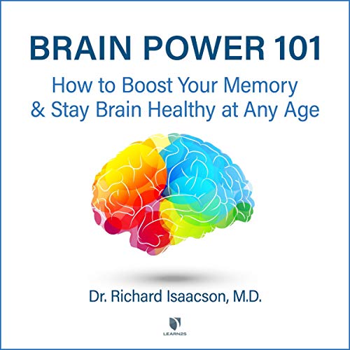 Brain Power 101: How to Boost Your Memory and Stay Brain Healthy at Any Age Audiobook By Richard Isaacson M. D. cover art