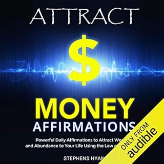 Attract Money Affirmations: Powerful Daily Affirmations to Attract Wealth and Abundance to Your Life Using the Law of Attract