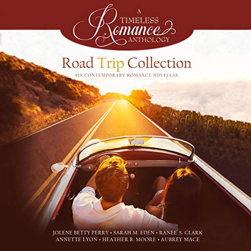 Road Trip Collection Audiobook By Jolene Betty Perry, Sarah M. Eden, Ranee S. Clark, Annette Lyon, Heather B. Moore cover art