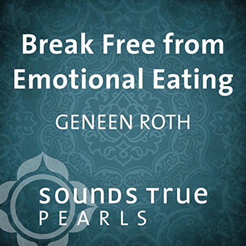 Break Free from Emotional Eating Audiolibro Por Geneen Roth arte de portada