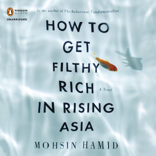 How to Get Filthy Rich in Rising Asia Audiobook By Mohsin Hamid cover art