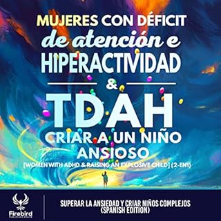 Mujeres con Déficit de Atención e Hiperactividad & TDAH Criar a un Niño Ansioso [Women with ADHD &am