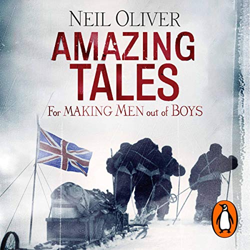 Amazing Tales for Making Men Out of Boys Audiobook By Neil Oliver cover art