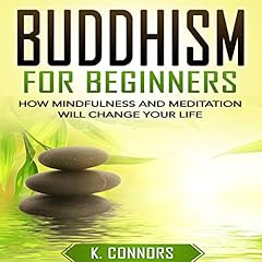 Buddhism for Beginners: How Mindfulness and Meditation Will Change Your Life cover art