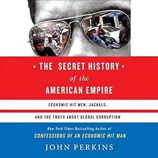 The Secret History of the American Empire Audiobook By John Perkins cover art