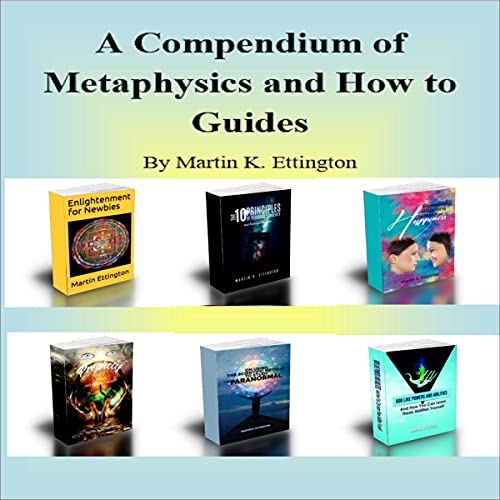 A Compendium of Metaphysics and How-to Guides Audiobook By Martin K. Ettington cover art