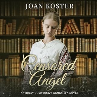 Censored Angel: Anthony Comstock's Nemesis Audiobook By Joan Koster cover art