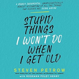 Stupid Things I Won’t Do When I Get Old Audiolibro Por Steven Petrow arte de portada