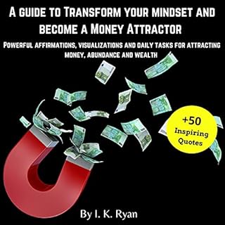 A Guide to Transform Your Mindset and Become a Money Attractor Audiolibro Por I.K. Ryan arte de portada