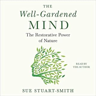 The Well-Gardened Mind Audiobook By Sue Stuart-Smith cover art