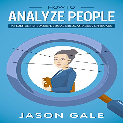 How to Analyze People: Influence, Persuasion, Social Skills, and Body Language Audiobook By Jason Gale cover art