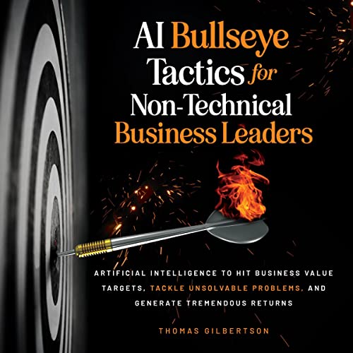 AI Bullseye Tactics for Non-Technical Business Leaders Audiobook By Thomas Gilbertson cover art