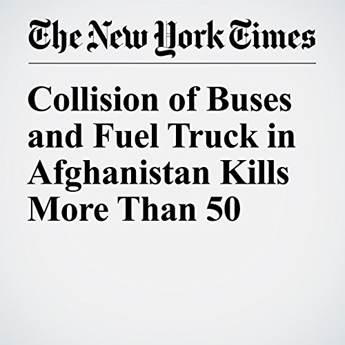 Collision of Buses and Fuel Truck in Afghanistan Kills More Than 50 cover art