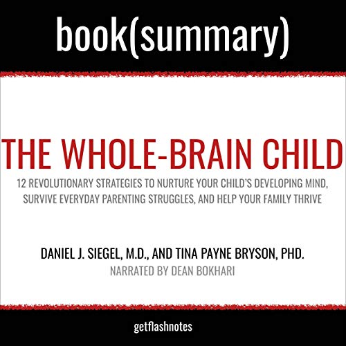 The Whole-Brain Child by Daniel J. Siegel, MD, and Tina Payne Bryson, PhD - Book Summary Audiobook By Dean Bokhari, FlashBook