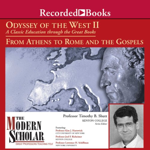 The Modern Scholar: Odyssey of the West II: A Classic Education through the Great Books: From Athens to Rome and the Gospels 