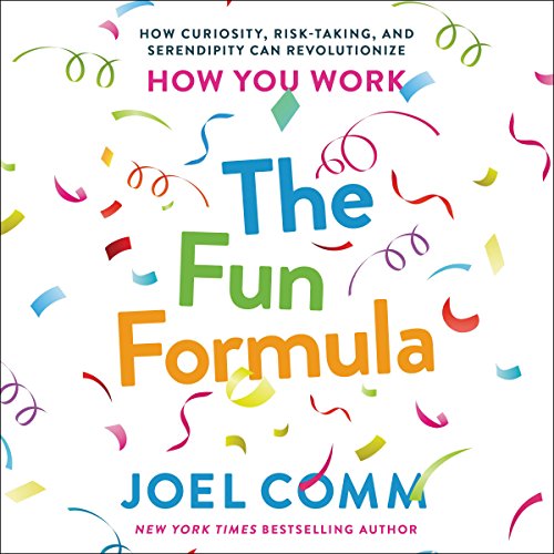 The Fun Formula: How Curiosity, Risk-Taking, and Serendipity Can Revolutionize How You Work cover art