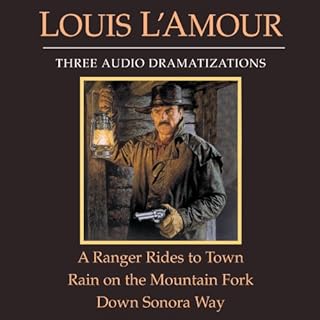 A Ranger Rides to Town - Rain on the Mountain Fork - Down Sonora Way (Dramatized) Audiobook By Louis L'Amour cover art