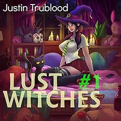 Lust Witches #1: A Men's Urban Fantasy Adventure (Familiar Magic) Audiobook By Justin Trublood cover art