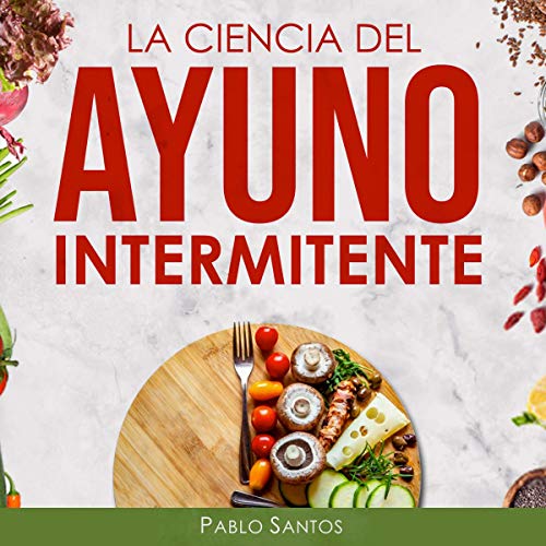 Couverture de La Ciencia del Ayuno Intermitente [The Science of Intermittent Fasting]