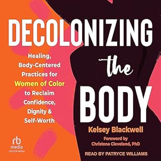 Decolonizing the Body Audiolibro Por Kelsey Blackwell, Christena Cleveland PhD - foreword arte de portada