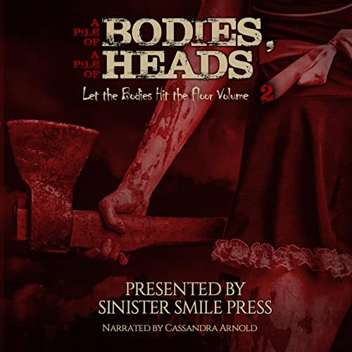 A Pile of Bodies, a Pile of Heads Audiobook By Sinister Smile Press, Bridgett Nelson, Nikki R. Leigh, LP Hernandez, Peter Mol