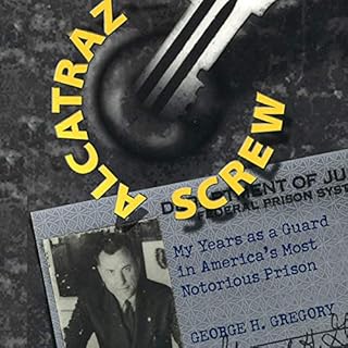 Alcatraz Screw: My Years as a Guard in America's Most Notorious Prison Audiobook By George H. Gregory cover art