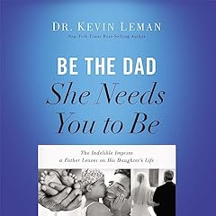 Be the Dad She Needs You to Be cover art