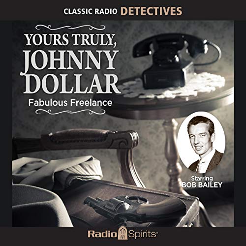 Yours Truly, Johnny Dollar: Fabulous Freelance Audiobook By Original Radio Broadcast cover art