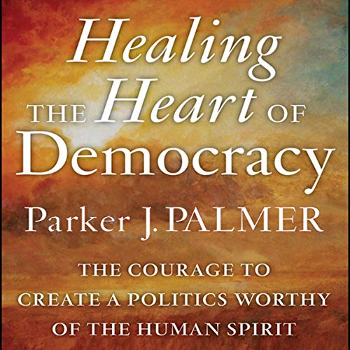 Healing the Heart of Democracy Audiolibro Por Parker J. Palmer arte de portada