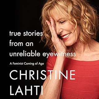 True Stories from an Unreliable Eyewitness Audiobook By Christine Lahti cover art