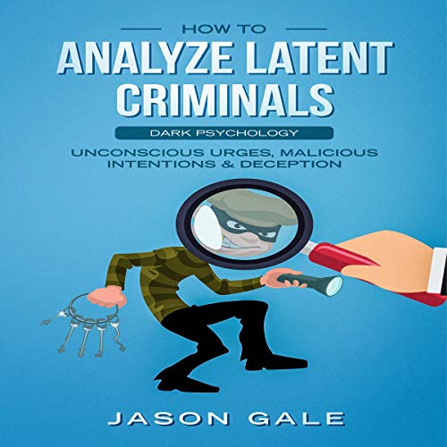 How to Analyze Latent Criminals Audiobook By Jason Gale cover art