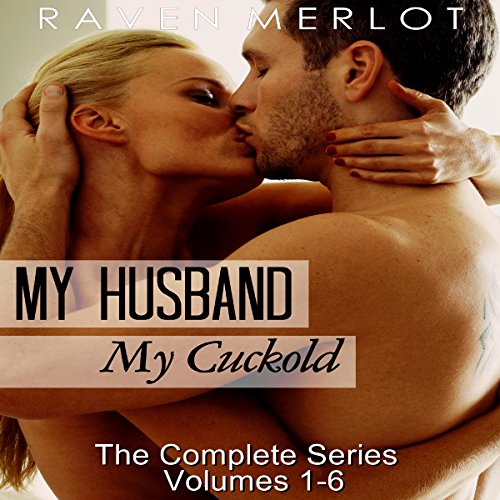 Cuckold Erotica: The Complete My Husband, My Cuckold Series Audiobook By Raven Merlot cover art