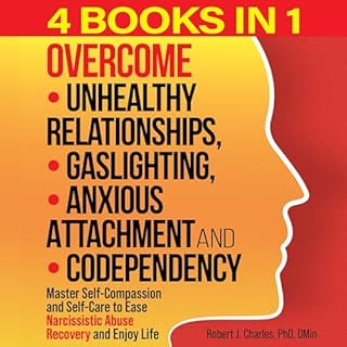 Overcome Unhealthy Relationships, Gaslighting, Anxious Attachment and Codependency Audiobook By Robert J. Charles cover art