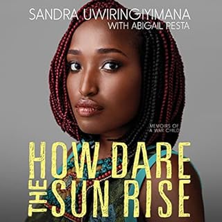 How Dare the Sun Rise Audiobook By Sandra Uwiringiyimana, Abigail Pesta cover art