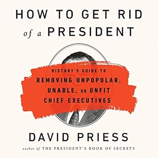 How to Get Rid of a President Audiobook By David Priess cover art