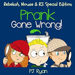 Prank Gone Wrong: Rebekah, Mouse & RJ: Special Edition Audiobook By PJ Ryan cover art