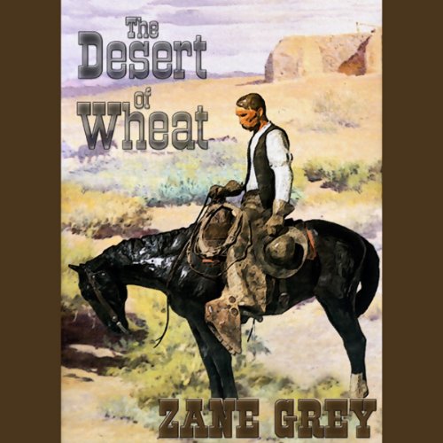 The Desert of Wheat Audiobook By Zane Grey cover art