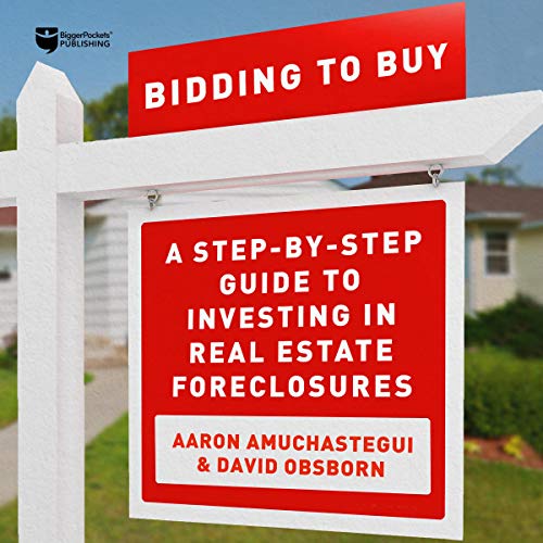 Bidding to Buy: A Step-by-Step Guide to Investing in Real Estate Foreclosures Audiolibro Por David Osborn, Aaron Amuchastegui