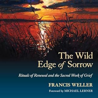 The Wild Edge of Sorrow Audiobook By Francis Weller, Michael Lerner - foreword cover art