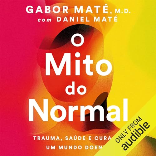 O mito do normal [The Myth of Normal] Audiobook By Gabor Maté, Daniel Maté cover art