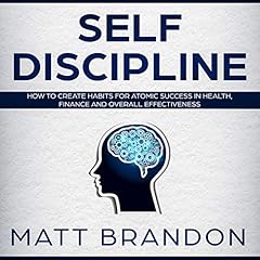 Self-Discipline: How to Create Habits for Atomic Success in Health, Finance and Overall Effectiveness cover art