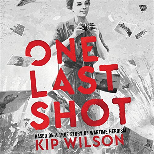 One Last Shot: Based on a True Story of Wartime Heroism Audiobook By Kip Wilson cover art