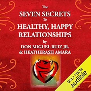 The Seven Secrets to Healthy, Happy Relationships Audiobook By Don Miguel Ruiz Jr., HeatherAsh Amara cover art