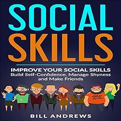 Social Anxiety & Social Skills: Improve Your Social Skills - Build Self-Confidence, Manage Shyness, & Make Friends cover art